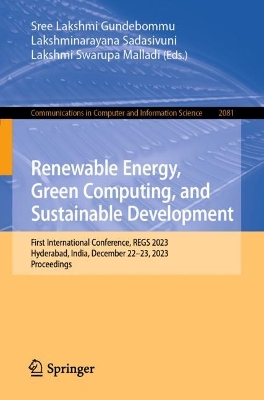 Renewable Energy, Green Computing, and Sustainable Development: First International Conference, REGS 2023, Hyderabad, India, December 22-23,  2023, Proceedings 2024 ed.