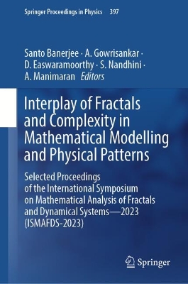 Interplay of Fractals and Complexity in Mathematical Modelling and Physical  Patterns: Selected Proceedings of the International Symposium on Mathematical Analysis  of Fractals and Dynamical Systems2023 (ISMAFDS-2023) 2024 ed.