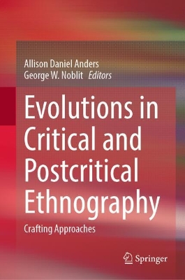 Evolutions in Critical and Postcritical Ethnography: Crafting Approaches 2024 ed.