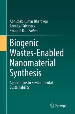 Biogenic Wastes-Enabled Nanomaterial Synthesis: Applications in Environmental Sustainability 2024 ed.