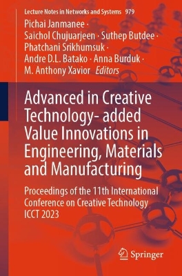 Advanced in Creative Technology- added Value Innovations in Engineering, Materials and Manufacturing: Proceedings of the 11th International Conference on Creative Technology ICCT 2023