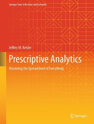 Prescriptive Analytics: Mastering the Spreadsheet of Everything
