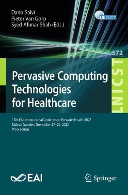Pervasive Computing Technologies for Healthcare: 17th EAI International Conference, PervasiveHealth 2023, Malmö, Sweden,  November 27-29, 2023, Proceedings 2024 ed.