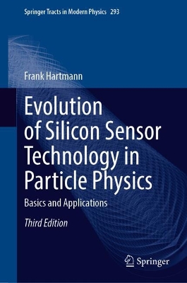 Evolution of Silicon Sensor Technology in Particle Physics: Basics and Applications Third Edition 2024