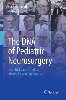 DNA of Pediatric Neurosurgery: Tips, Tricks and Insights, Shared by Leading Experts 2024 ed.