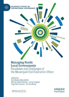 Managing Nordic Local Governments: Paradoxes and Challenges of the Municipal Chief Executive Officer 2024 ed.
