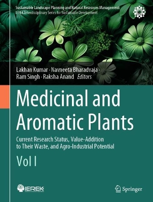 Medicinal and Aromatic Plants: Current Research Status, Value-Addition to Their Waste, and Agro-Industrial  Potential (Vol I) 2024 ed.