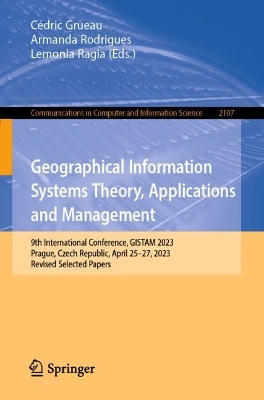 Geographical Information Systems Theory, Applications and Management: 9th International Conference, GISTAM 2023, Prague, Czech Republic, April  2527, 2023, Revised Selected Papers 2024 ed.