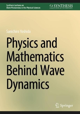 Physics and Mathematics Behind Wave Dynamics 2025 ed.