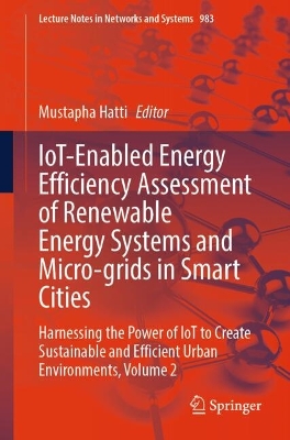 IoT-Enabled Energy Efficiency Assessment of Renewable Energy Systems and  Micro-grids in Smart Cities: Harnessing the Power of IoT to Create Sustainable and Efficient Urban  Environments, Volume 2 2024 ed.