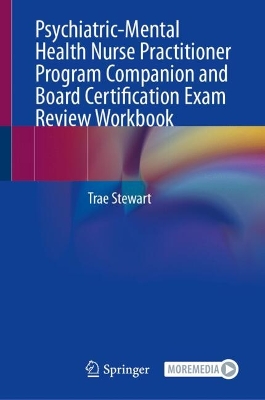 Psychiatric-Mental Health Nurse Practitioner Program Companion and Board  Certification Exam Review Workbook