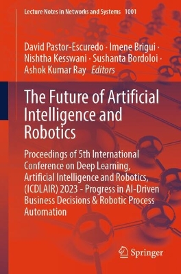 Future of Artificial Intelligence and Robotics: Proceedings of 5th International Conference on Deep Learning, Artificial Intelligence and Robotics, (ICDLAIR) 2023 - Progress in AI-Driven Business Decisions & Robotic Process Automation