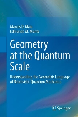 Geometry at the Quantum Scale: Understanding the Geometric Language of Relativistic Quantum Mechanics 2024 ed.