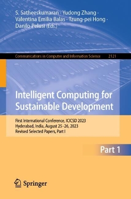 Intelligent Computing for Sustainable Development: First International Conference, ICICSD 2023, Hyderabad, India, August 25-26, 2023, Revised Selected Papers, Part I