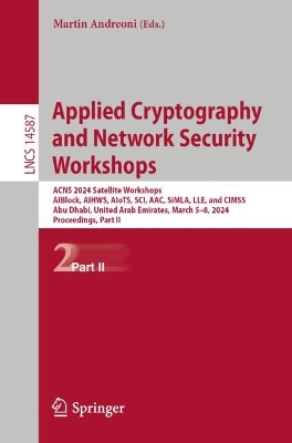 Applied Cryptography and Network Security Workshops: ACNS 2024 Satellite Workshops, AIBlock, AIHWS, AIoTS, SCI, AAC, SiMLA, LLE,  and CIMSS, Abu Dhabi, United Arab Emirates, March 58, 2024, Proceedings, Part II 2024 ed.