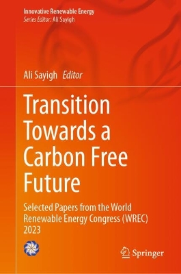 Transition Towards a Carbon Free Future: Selected Papers from the World Renewable Energy Congress (WREC) 2023 2024 ed.
