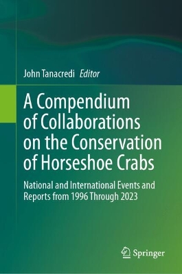 Compendium of Collaborations on the Conservation of Horseshoe Crabs: National and International Events and Reports from 1996 Through 2023 2024 ed.