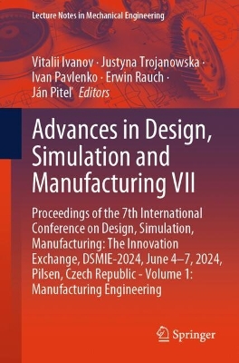 Advances in Design, Simulation and Manufacturing VII: Proceedings of the 7th International Conference on Design, Simulation, Manufacturing: The Innovation Exchange, DSMIE-2024, June 4-7, 2024, Pilsen, Czech Republic - Volume 1: Manufacturing Engineering