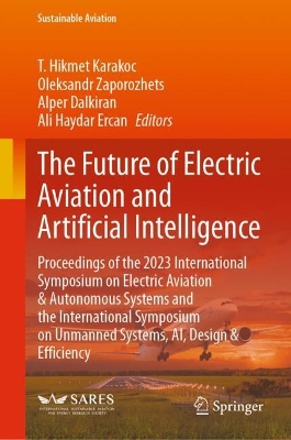 Future of Electric Aviation and Artificial Intelligence: Proceedings of the 2023 International Symposium on Electric Aviation & Autonomous Systems and the International Symposium on Unmanned Systems, AI, Design & Efficiency