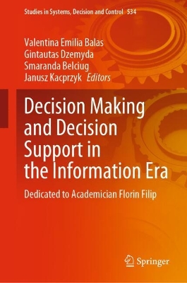 Decision Making and Decision Support in the Information Era: Dedicated to Academician Florin Filip 2024 ed.
