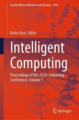 Intelligent Computing: Proceedings of the 2024 Computing Conference, Volume 1 2024 ed.