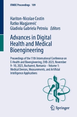 Advances in Digital Health and Medical Bioengineering: Proceedings of the 11th International Conference on E-Health and Bioengineering, EHB-2023, November 9-10, 2023, Bucharest, Romania - Volume 1: Medical Devices, Measurements, and Artificial Intelligence Applications