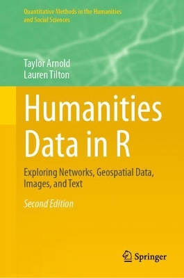 Humanities Data in R: Exploring Networks, Geospatial Data, Images, and Text Second Edition 2024
