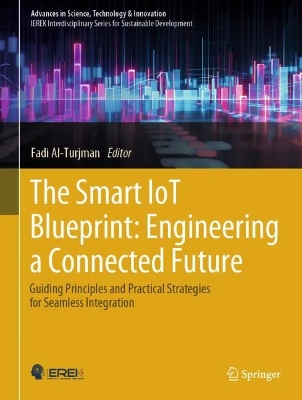 Smart IoT Blueprint: Engineering a Connected Future: Guiding Principles and Practical Strategies for Seamless Integration