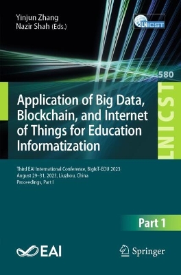 Application of Big Data, Blockchain, and Internet of Things for Education  Informatization: Third EAI International Conference, BigIoT-EDU 2023, August 29-31, 2023,  Liuzhou, China, Proceedings, Part I 2024 ed.