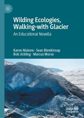Wilding Ecologies, Walking-with Glacier: An Educational Novella 