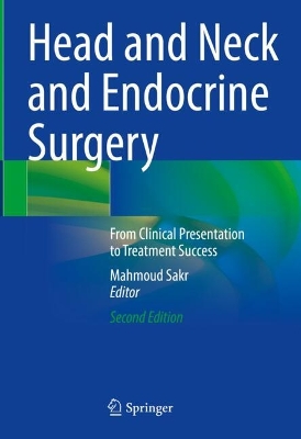 Head and Neck and Endocrine Surgery: From Clinical Presentation to Treatment Success Second Edition 2024