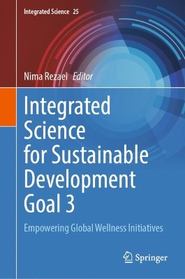 Integrated Science for Sustainable Development Goal 3: Empowering Global Wellness Initiatives 2024 ed.