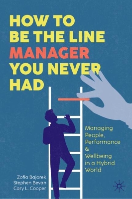 How to Be the Line Manager You Never Had: Managing People, Performance & Wellbeing in a Hybrid World