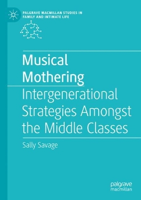 Musical Mothering: Intergenerational Strategies Amongst the Middle Classes 2024 ed.