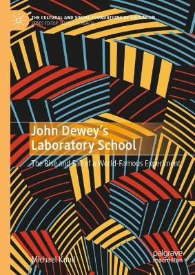 John Dewey's Laboratory School: The Rise and Fall of a World-Famous Experiment