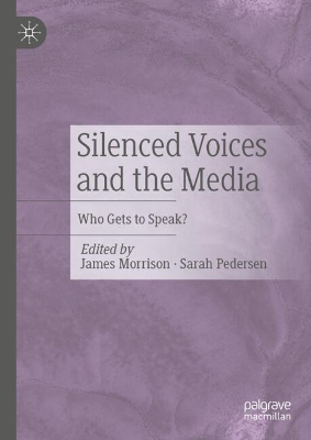 Silenced Voices and the Media: Who Gets to Speak? 2024 ed.