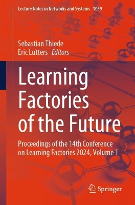Learning Factories of the Future: Proceedings of the 14th Conference on Learning Factories 2024, Volume 1 2024 ed.