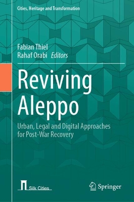 Reviving Aleppo: Urban, Legal and Digital Approaches for Post-War Recovery 2024 ed.