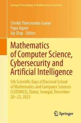 Mathematics of Computer Science, Cybersecurity and Artificial Intelligence: 5th Scientific Days of Doctoral School of Mathematics and Computer Sciences (S2DSMCS), Dakar, Senegal, December 20-22, 2023