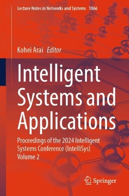 Intelligent Systems and Applications: Proceedings of the 2024 Intelligent Systems Conference (IntelliSys) Volume 2 2024 ed.