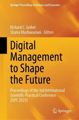 Digital Management to Shape the Future: Proceedings of the 3rd International Scientific-Practical Conference (ISPC  2023) 2024 ed.