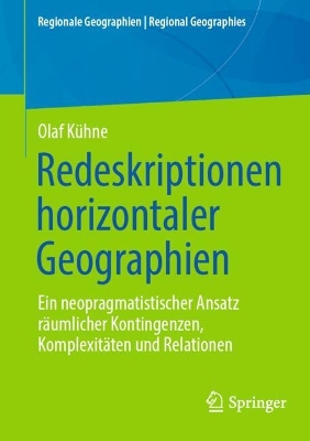 Redeskriptionen horizontaler Geographien: Ein neopragmatistischer Ansatz raumlicher Kontingenzen, Komplexitaten und Relationen