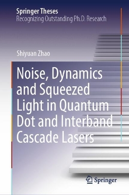 Noise, Dynamics and Squeezed Light in Quantum Dot and Interband Cascade Lasers 2024 ed.