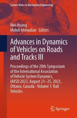 Advances in Dynamics of Vehicles on Roads and Tracks III: Proceedings of the 28th Symposium of the International Association of Vehicle System Dynamics, IAVSD 2023, August 21-25, 2023, Ottawa, Canada - Volume 1: Rail Vehicles