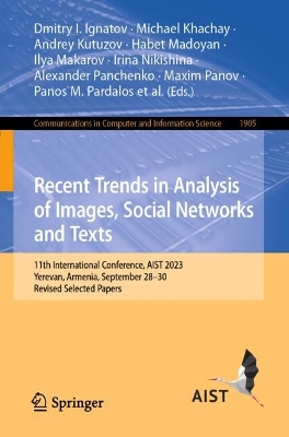 Recent Trends in Analysis of Images, Social Networks and Texts: 11th International Conference, AIST 2023, Yerevan, Armenia, September 2830,  Revised Selected Papers 2024 ed.