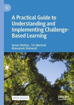 Practical Guide to Understanding and Implementing Challenge-Based Learning 2024 ed.