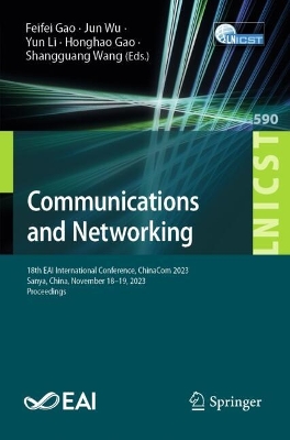 Communications and Networking: 18th EAI International Conference, ChinaCom 2023, Sanya, China, November 18-19, 2023, Proceedings