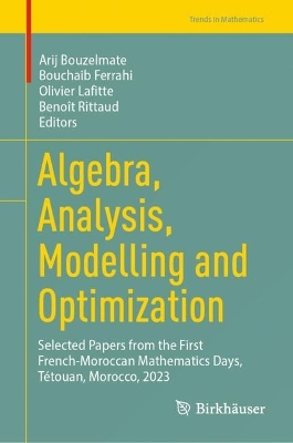 Algebra, Analysis, Modelling and Optimization: Selected Papers from the First French-Moroccan Mathematics Days, Tétouan,  Morocco, 2023 2024 ed.