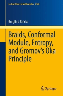 Braids, Conformal Module, Entropy, and Gromov's Oka Principle 2024 ed.