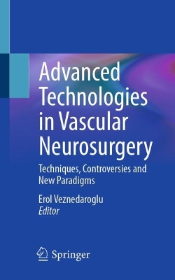 Advanced Technologies in Vascular Neurosurgery: Techniques, Controversies and New Paradigms 2024 ed.